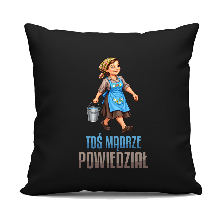 Toś mądrze powiedział z Solejukową - czarna poduszka na prezent dla fanów serialu Ranczo