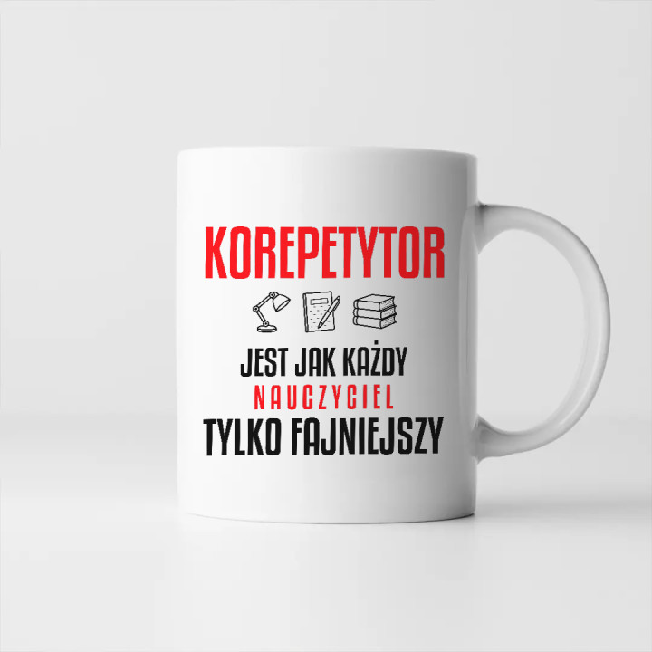 Korepetytor jest jak każdy nauczyciel, tylko fajniejszy - kubek na prezent dla nauczyciela