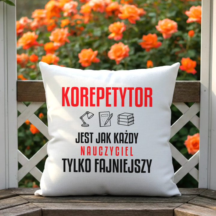 Korepetytor jest jak każdy nauczyciel, tylko fajniejszy - poduszka na prezent dla nauczyciela