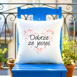 Dobrze, że jesteś - poduszka w serduszka na prezent
