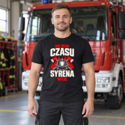 Nie mam czasu, syrena wyje - męska koszulka na prezent dla strażaka