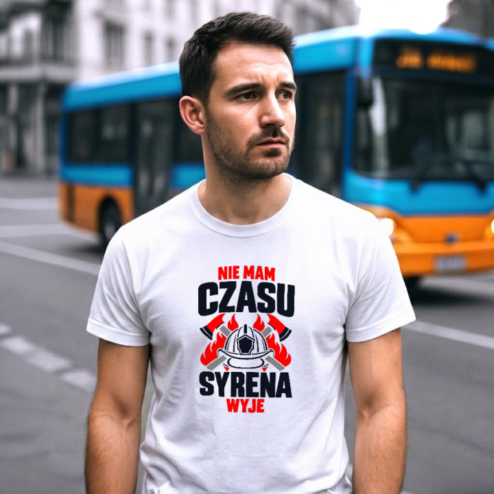 Nie mam czasu, syrena wyje - męska koszulka na prezent dla strażaka