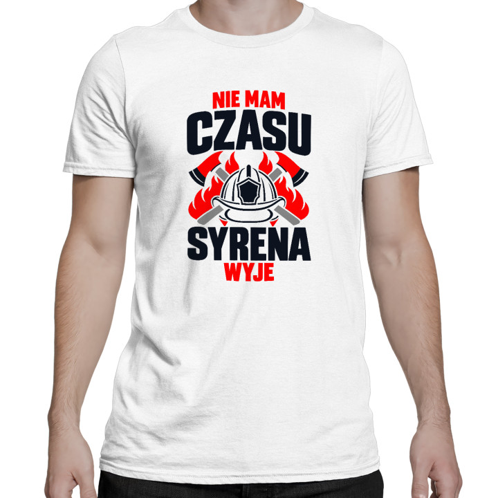 Nie mam czasu, syrena wyje - męska koszulka na prezent dla strażaka