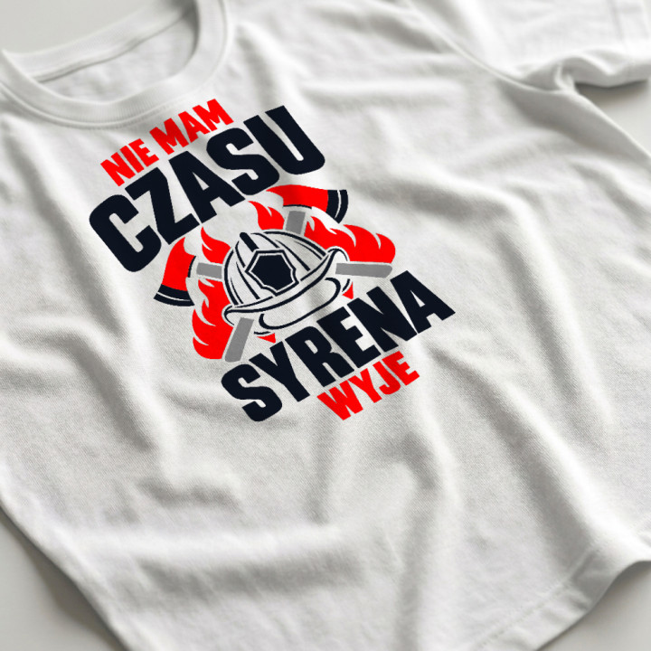 Nie mam czasu, syrena wyje - męska koszulka na prezent dla strażaka