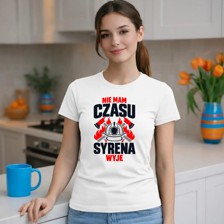 Nie mam czasu, syrena wyje - damska koszulka na prezent dla strażaczki