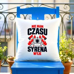 Nie mam czasu, syrena wyje - poduszka na prezent dla strażaka