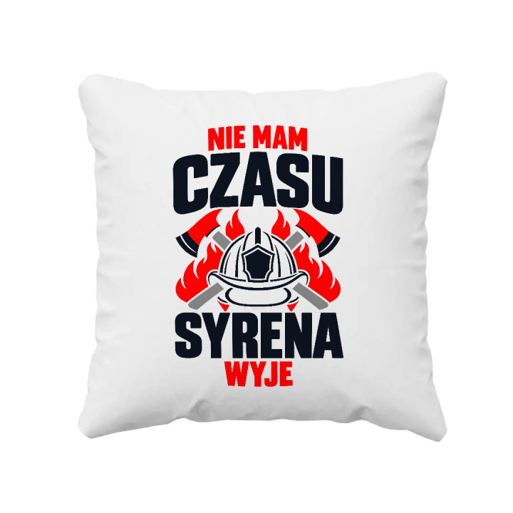 Nie mam czasu, syrena wyje - poduszka na prezent dla strażaka