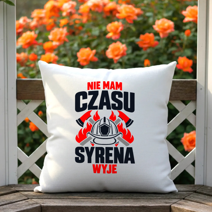 Nie mam czasu, syrena wyje - poduszka na prezent dla strażaka