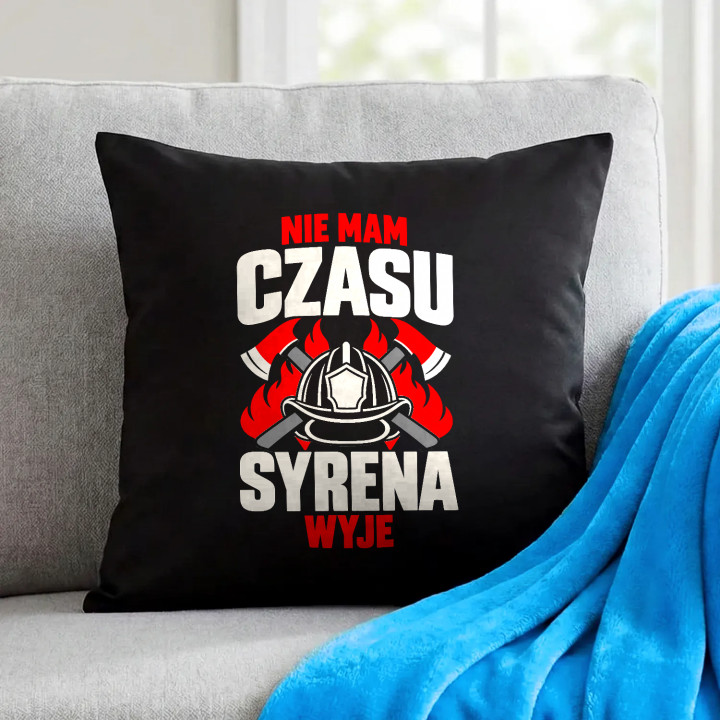 Nie mam czasu, syrena wyje - czarna poduszka na prezent dla strażaka