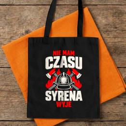 Nie mam czasu, syrena wyje - torba bawełniana na prezent dla strażaka