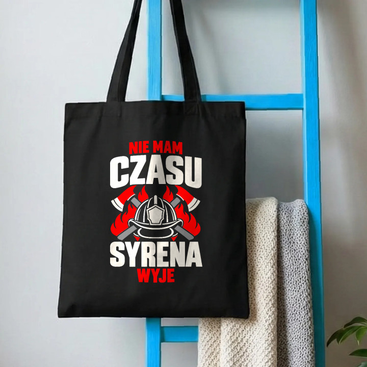 Nie mam czasu, syrena wyje - torba bawełniana na prezent dla strażaka