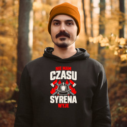 Nie mam czasu, syrena wyje - męska bluza na prezent dla strażaka