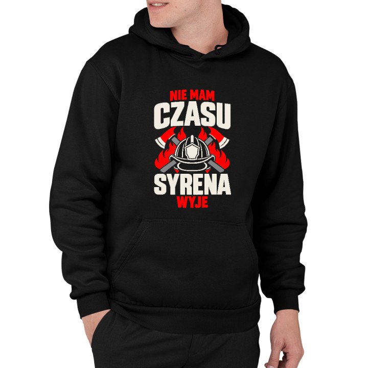 Nie mam czasu, syrena wyje - męska bluza na prezent dla strażaka
