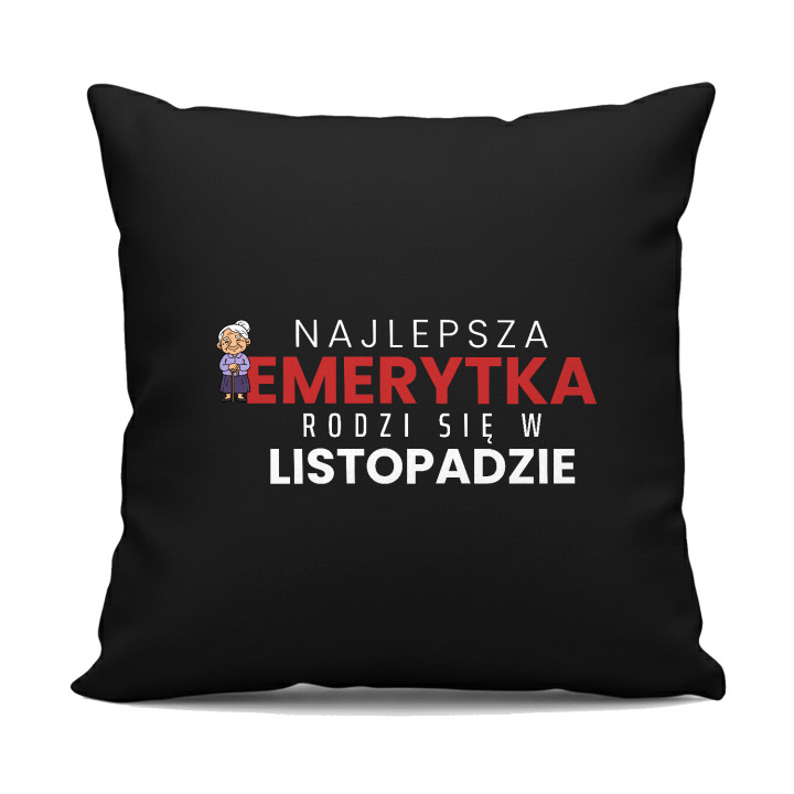 Najlepsza emerytka rodzi się w listopadzie - czarna poduszka na prezent