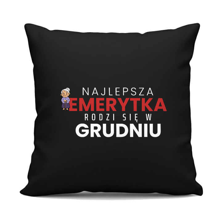 Najlepsza emerytka rodzi się w grudniu - czarna poduszka na prezent