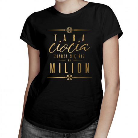 Taka ciocia zdarza się raz na milion - damska koszulka z nadrukiem
