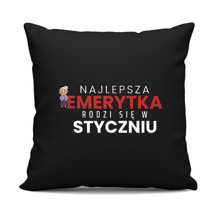Najlepsza emerytka rodzi się w styczniu - czarna poduszka na prezent