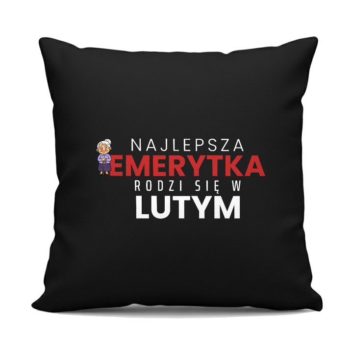 Najlepsza emerytka rodzi się w lutym - czarna poduszka na prezent