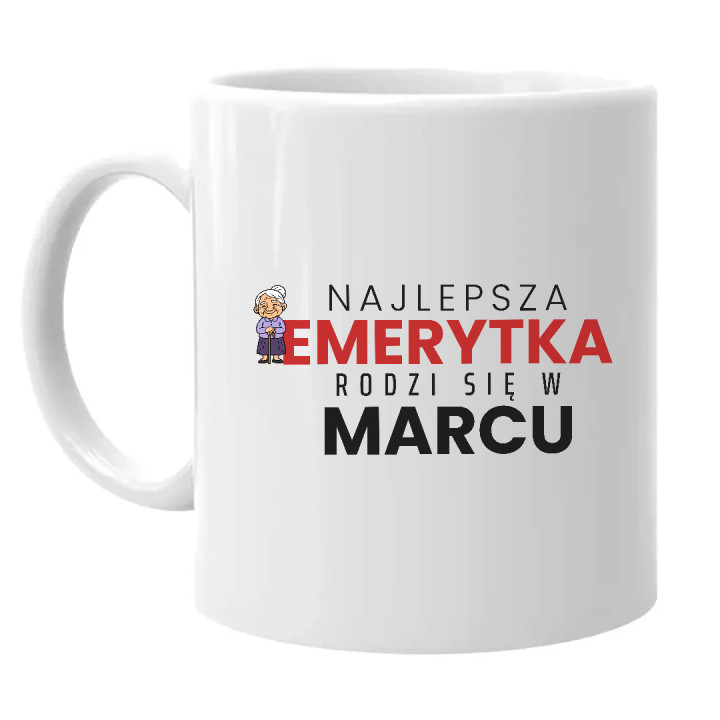 Najlepsza emerytka rodzi się w marcu - kubek na prezent