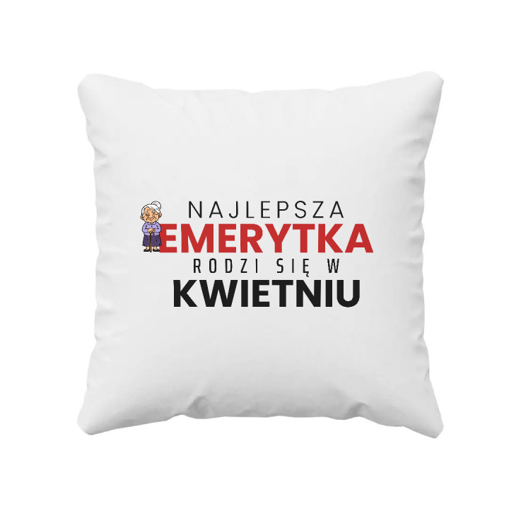 Najlepsza emerytka rodzi się w kwietniu - poduszka na prezent