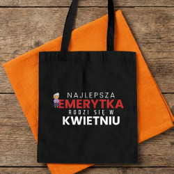 Najlepsza emerytka rodzi się w kwietniu - torba bawełniana na prezent