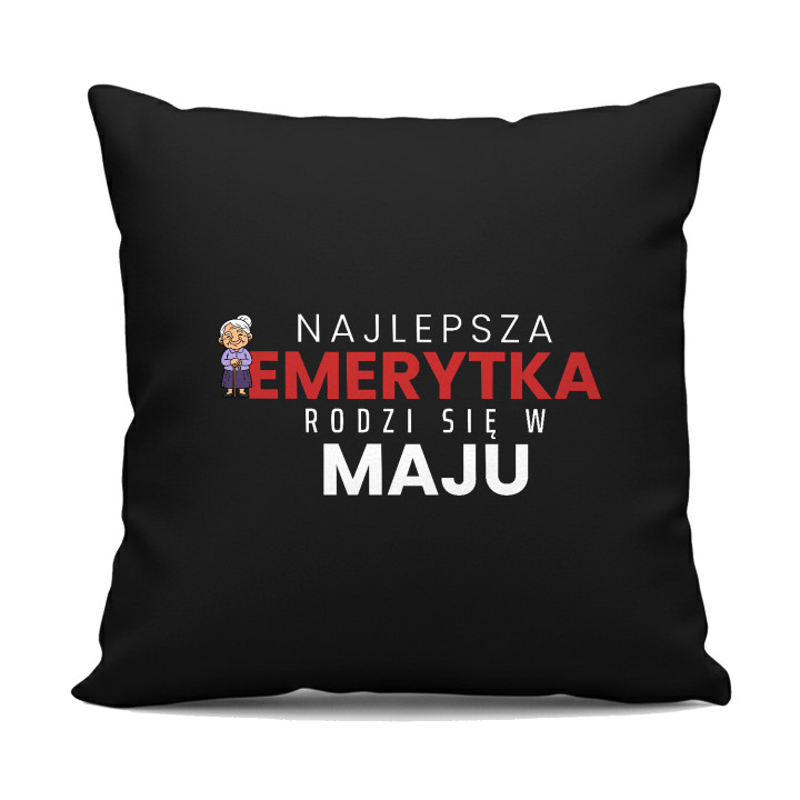 Najlepsza emerytka rodzi się w maju - czarna poduszka na prezent