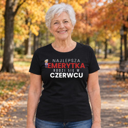 Najlepsza emerytka rodzi się w czerwcu - damska koszulka na prezent