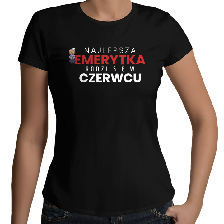 Najlepsza emerytka rodzi się w czerwcu - damska koszulka na prezent