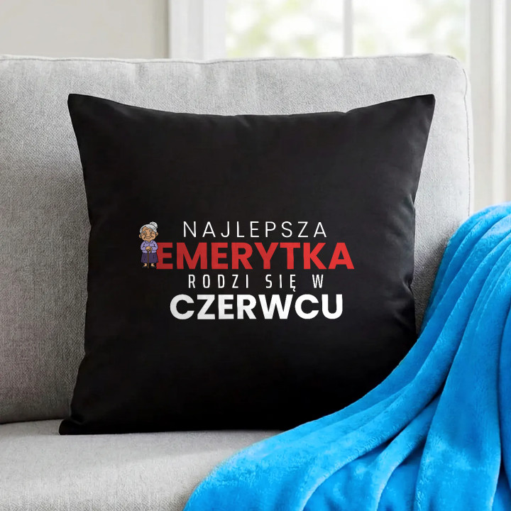 Najlepsza emerytka rodzi się w czerwcu - czarna poduszka na prezent