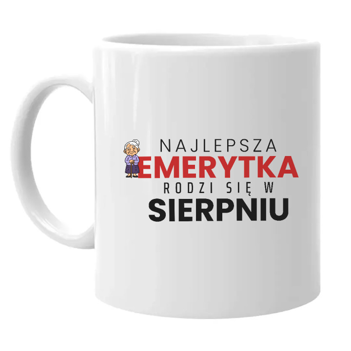 Najlepsza emerytka rodzi się w sierpniu - kubek na prezent