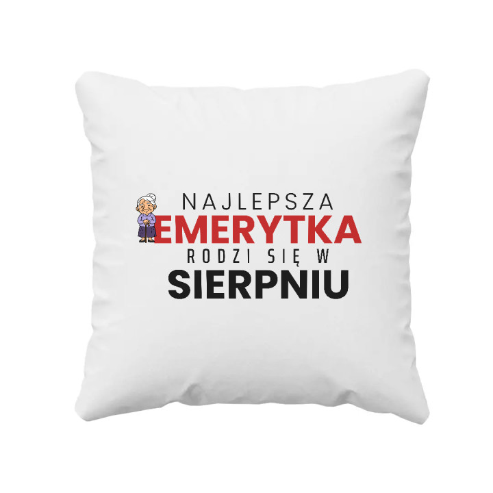 Najlepsza emerytka rodzi się w sierpniu - poduszka na prezent