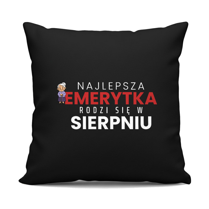 Najlepsza emerytka rodzi się w sierpniu - czarna poduszka na prezent