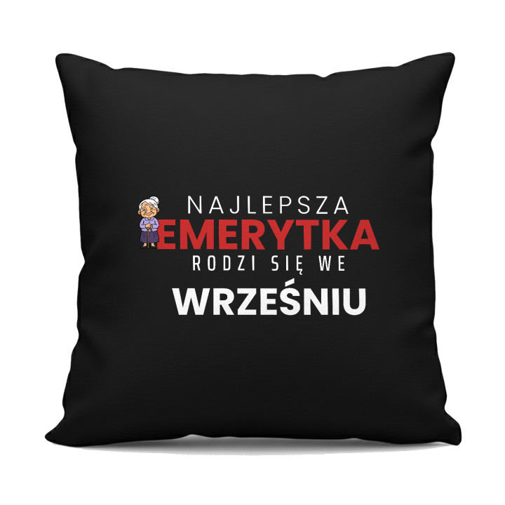 Najlepsza emerytka rodzi się we wrześniu - czarna poduszka na prezent