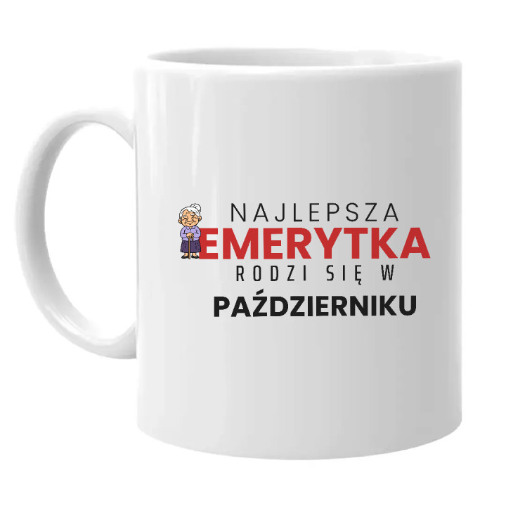 Najlepsza emerytka rodzi się w październiku - kubek na prezent