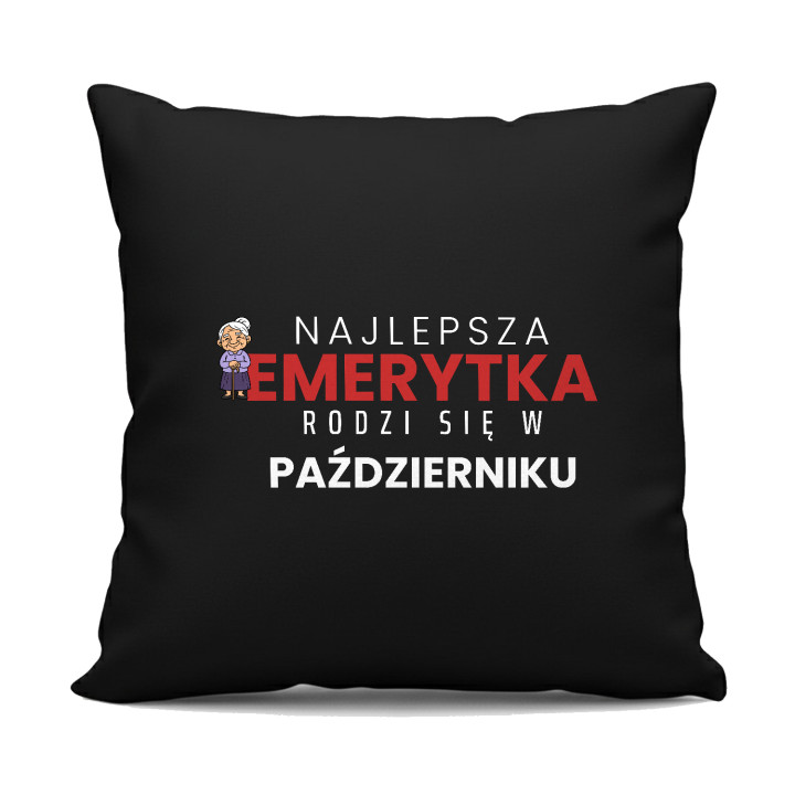Najlepsza emerytka rodzi się w październiku - czarna poduszka na prezent