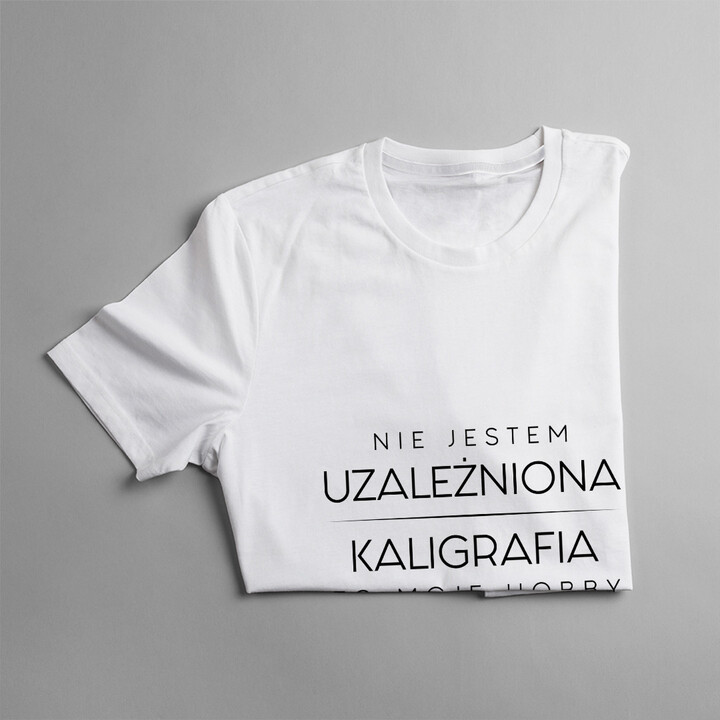 Nie jestem uzależniona, kaligrafia to moje hobby - damska koszulka z nadrukiem