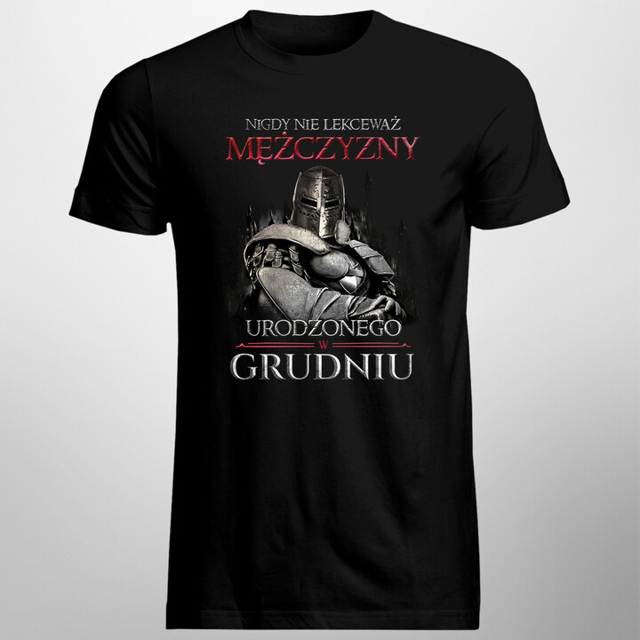 Nigdy nie lekceważ mężczyzny urodzonego w grudniu - męska koszulka z nadrukiem