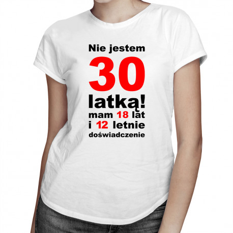 Nie jestem 30-latką! - damska koszulka z nadrukiem