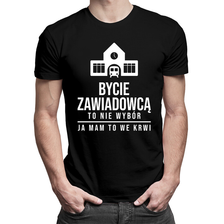 Bycie zawiadowcą to nie wybór - męska koszulka z nadrukiem