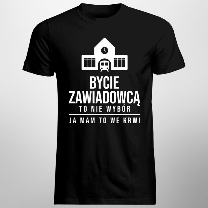 Bycie zawiadowcą to nie wybór - męska koszulka z nadrukiem