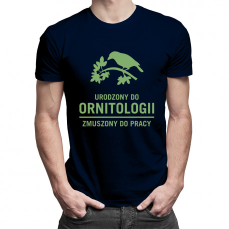 Urodzony do ornitologii, zmuszony do pracy - męska koszulka z nadrukiem