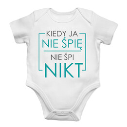 Kiedy ja nie śpię nie śpi nikt - body z nadrukiem