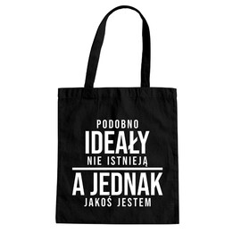 Podobno ideały nie istnieją, a jednak jakoś jestem - torba z nadrukiem