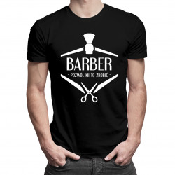 Barber - pozwól mi to zrobić - męska koszulka z nadrukiem