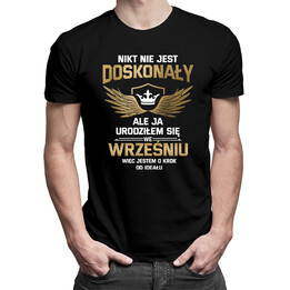 Nikt nie jest doskonały, ale ja urodziłem się we wrześniu, więc jestem o krok od ideału - męska koszulka z nadrukiem