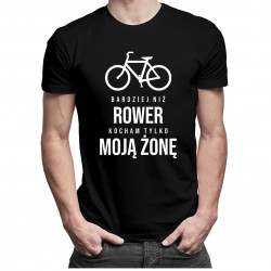 Bardziej niż rower kocham tylko moją żonę - męska koszulka z nadrukiem