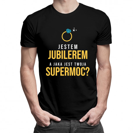 Jestem jubilerem, a jaka jest Twoja supermoc? - męska koszulka z nadrukiem
