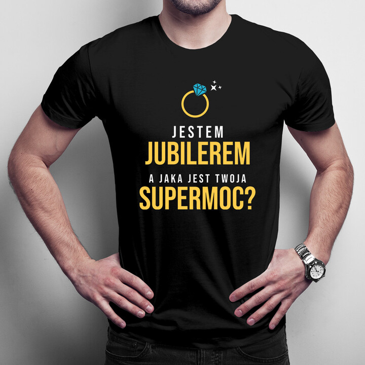 Jestem jubilerem, a jaka jest Twoja supermoc? - męska koszulka z nadrukiem