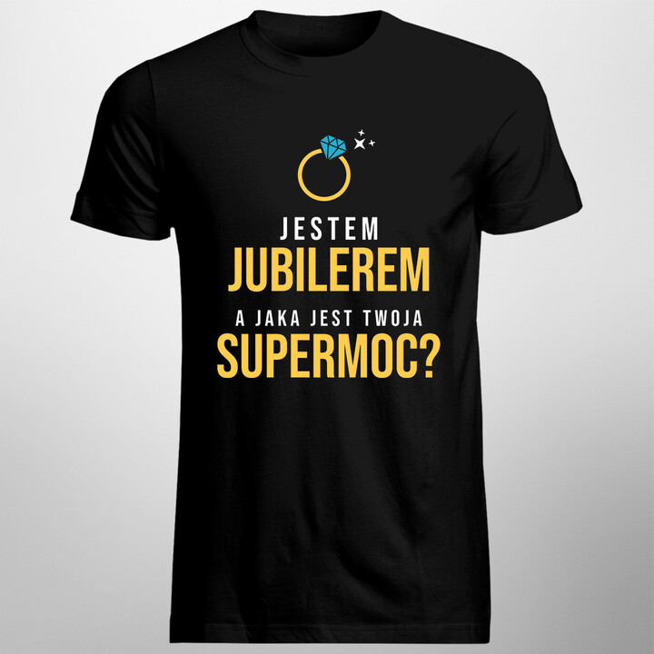 Jestem jubilerem, a jaka jest Twoja supermoc? - męska koszulka z nadrukiem