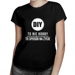 DIY to nie hobby, to sposób na życie - damska koszulka z nadrukiem